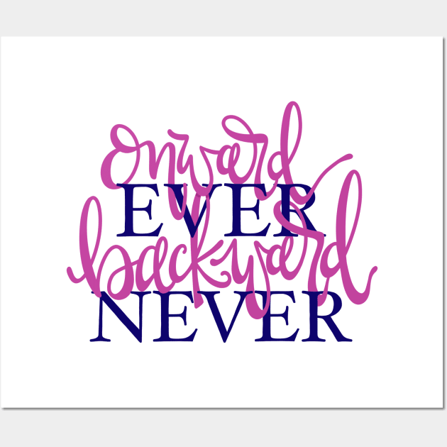 Onward Ever, Backward Never Wall Art by allimays